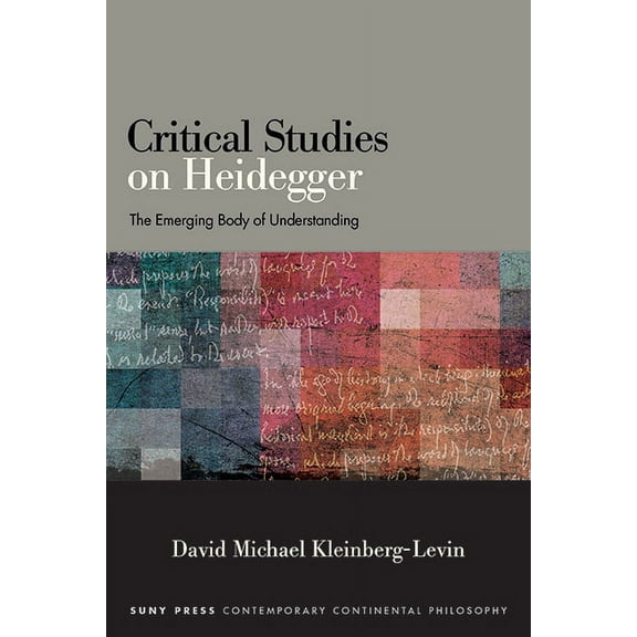 Suny Contemporary Continental Philosophy Critical Studies on Heidegger: The Emerging Body of Understanding, (Hardcover)