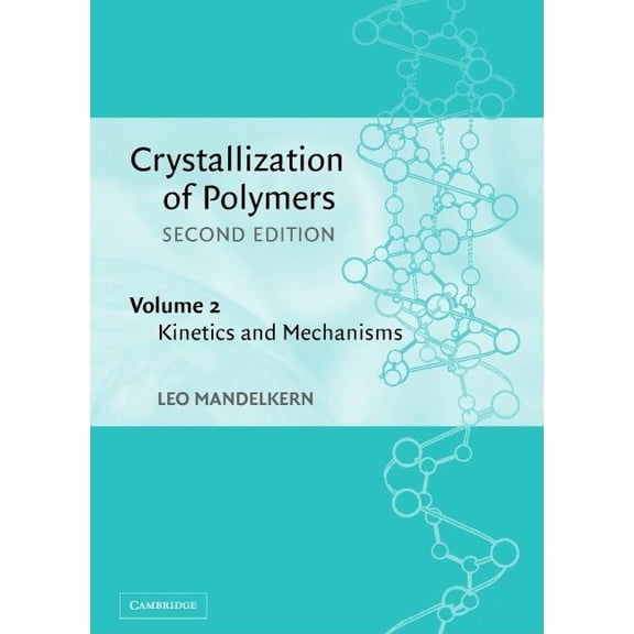 Crystallization of Polymers: Volume 2, Kinetics and Mechanisms, (Hardcover)