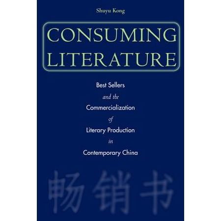 Consuming Literature : Best Sellers and the Commercialization of Literary Production in Contemporary