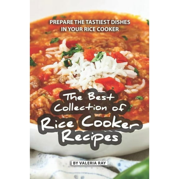 The Best Collection of Rice Cooker Recipes (Paperback)