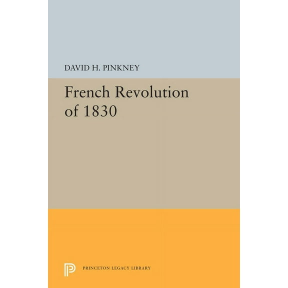 Princeton Legacy Library French Revolution of 1830, Book 5513, (Paperback)