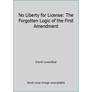 No Liberty for License: The Forgotten Logic of the First Amendment, Used [Hardcover]