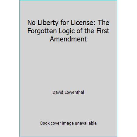 No Liberty for License: The Forgotten Logic of the First Amendment, Used [Hardcover]