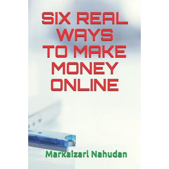 Six Real Ways to Make Money Online (Paperback)