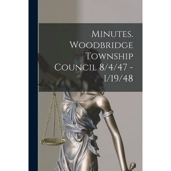 Minutes. Woodbridge Township Council 8/4/47 - 1/19/48, (Paperback)