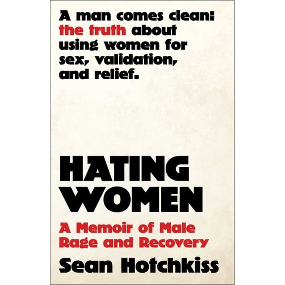 Hating Women: A Memoir of Male Rage and Recovery, (Hardcover)