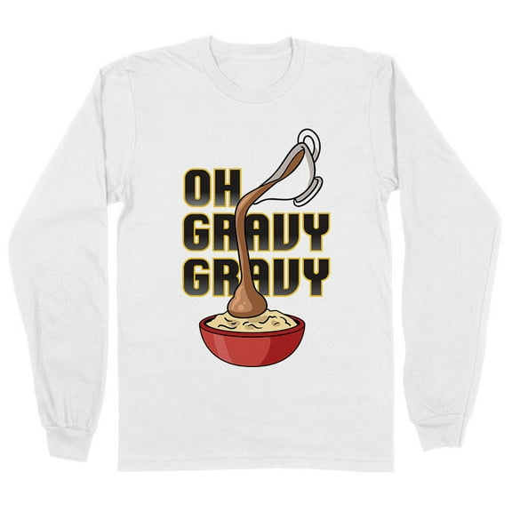 Oh Gravy Gravy Long Sleeve Shirt Unisex 4X-Large White