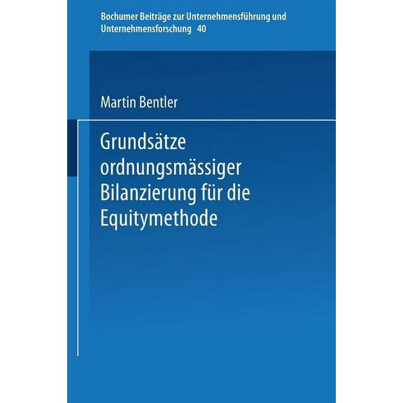 Bochumer Beiträge Zur Unternehmensführun Grundsätze Ordnungsmäßiger Bilanzierung Für Die Equitymethode, Book 40, (Paperback)