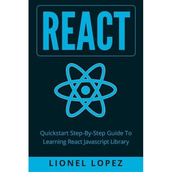 Pre-Owned React : Quickstart Step-by-step Guide to Learning React Javascript Library (React.js, Reactjs, Learning React Js, React Javascript, React Programming)