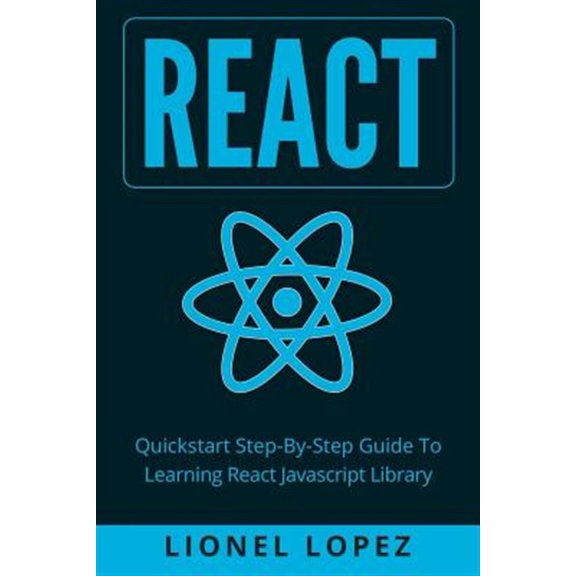 Pre-Owned React : Quickstart Step-by-step Guide to Learning React Javascript Library (React.js, Reactjs, Learning React Js, React Javascript, React Programming)