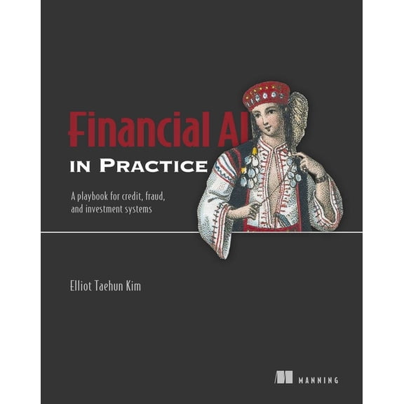 In Practice Financial AI in Practice: A Playbook for Credit, Fraud, and Investment Systems, (Paperback)