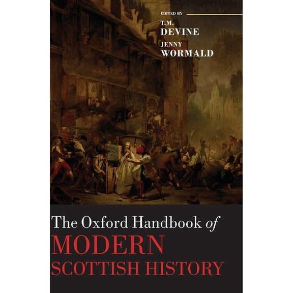 Oxford Handbooks The Oxford Handbook of Modern Scottish History, (Hardcover)