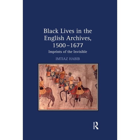 Black Lives in the English Archives, 1500-1677: Imprints of the Invisible, (Paperback)