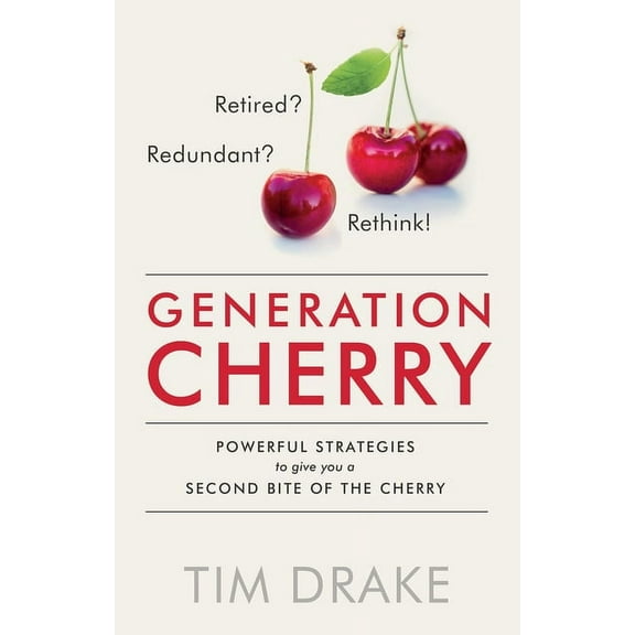 Generation Cherry : Powerful Strategies to Give You a Second Bite of the Cherry (Paperback)
