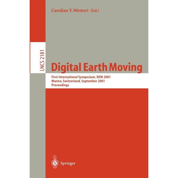 Lecture Notes in Computer Science Digital Earth Moving: First International Symposium, Dem 2001, Manno, Switzerland, September 5-7, 2001. Proceedings, Book 2181, (Paperback)