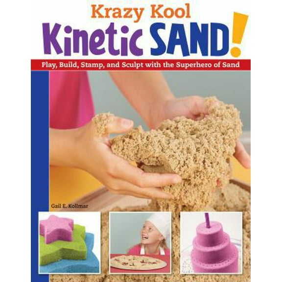 Pre-Owned Krazy Kool Kinetic Sand: Play, Build, Stamp, and Sculpt with the Superhero of Sand (Design Originals) 14 Projects, Games, and Activities for Kids and... (Paperback) 1574219677 9781574219678
