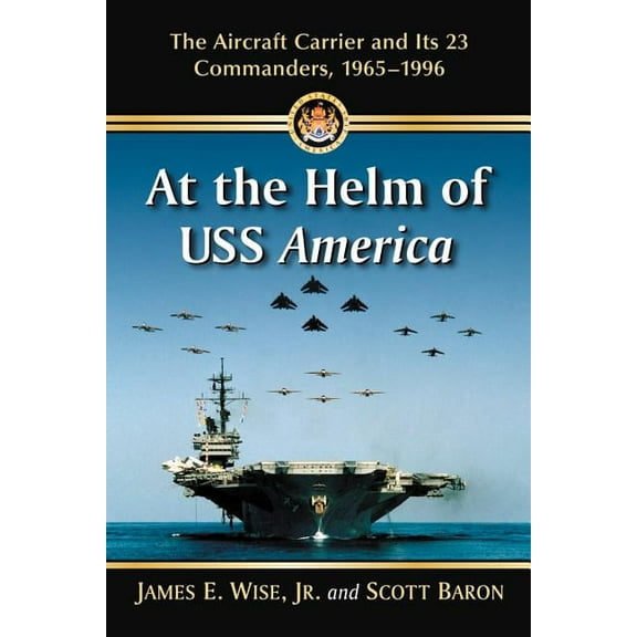 At the Helm of USS America: The Aircraft Carrier and Its 23 Commanders, 1965-1996, (Paperback)