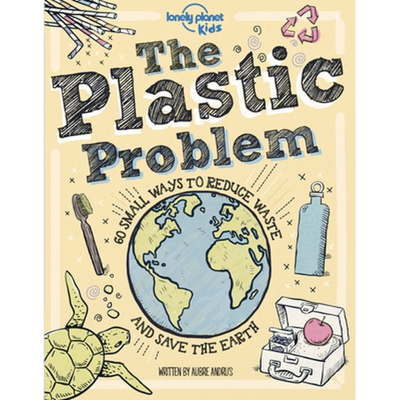 Pre-Owned Lonely Planet Kids the Plastic Problem: Help Protect Our World Learn Zero Waste Tips & Become a Top (Hardcover) by Aubre Andrus
