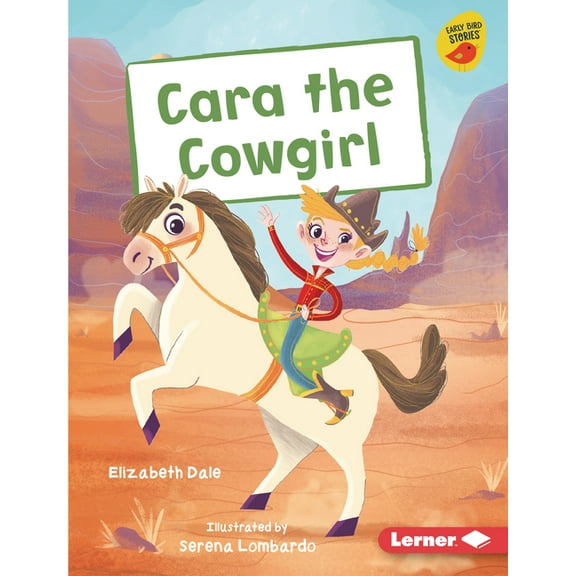 Early Bird Readers -- Gold (Early Bird Stories (Tm)): Cara the Cowgirl (Hardcover)