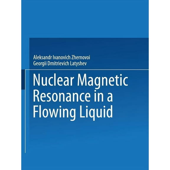 Nuclear Magnetic Resonance in a Flowing Liquid / Yadernyi Magnitnyi Rezonans V Protochnoi Zhidkosti / Яд
, (Paperback)