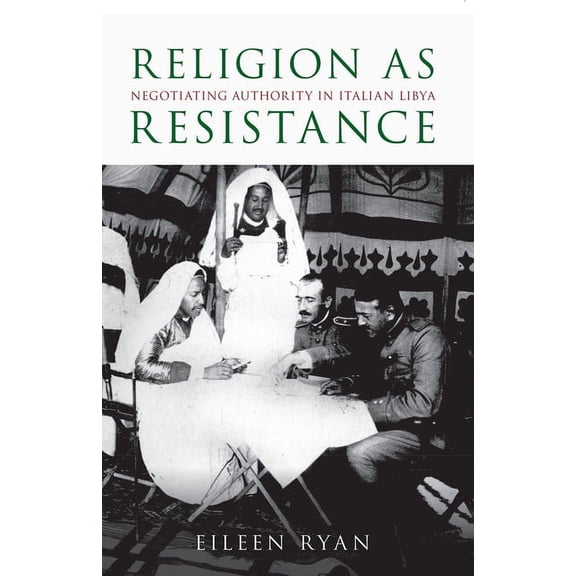Religion as Resistance: Negotiating Authority in Italian Libya, (Paperback)