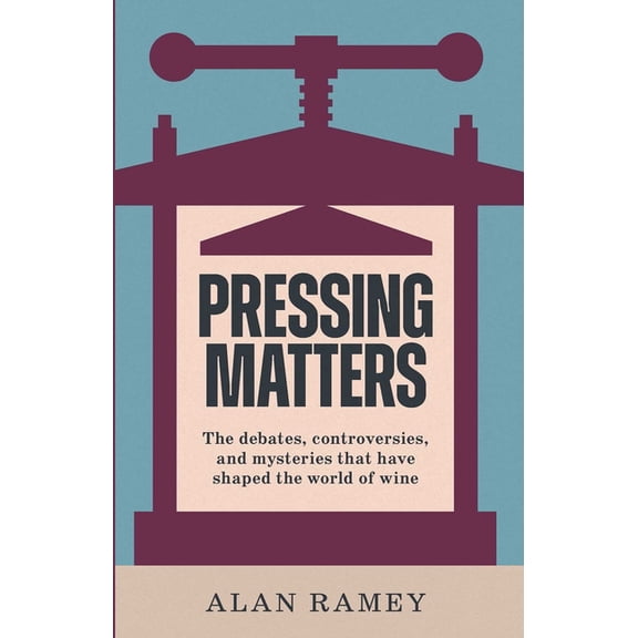 Pressing Matters: The Debates, Controversies and Mysteries That Have Shaped the World of Wine, (Hardcover)