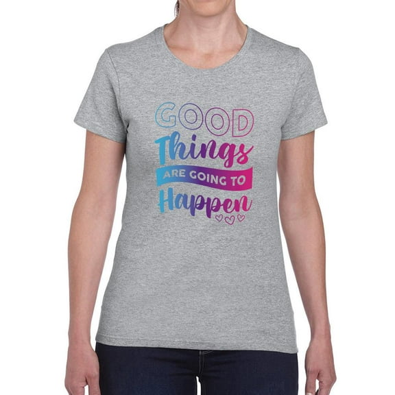 Good Things Are Going To Happen T-Shirt Women -Smartprints Designs, Female x-Large