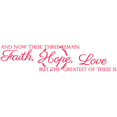 thumbnail image 1 of AND NOW THESE THREE REMAIN, Faith, Hope, Love… Vinyl Decal Sticker Quote - Medium - Bright Pink, 1 of 3