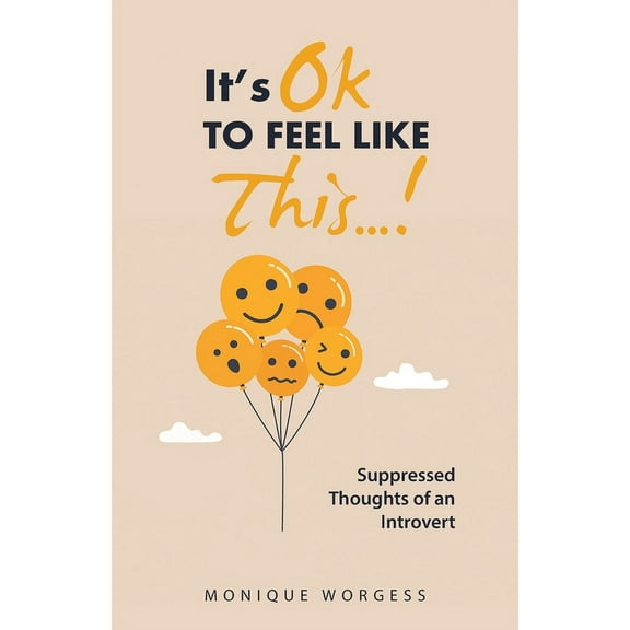 It's OK to Feel Like This...!: Suppressed Thoughts of an Introvert, (Paperback)