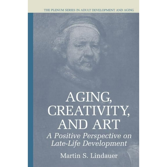 The Springer Adult Development and Aging Aging, Creativity and Art: A Positive Perspective on Late-Life Development, (Paperback)