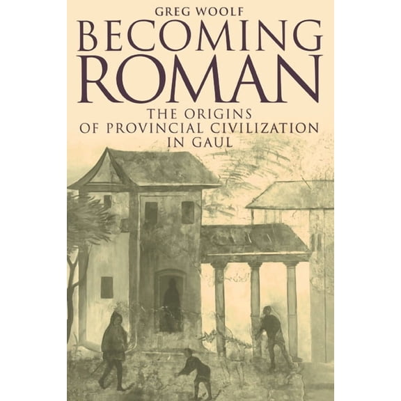 Becoming Roman: The Origins of Provincial Civilization in Gaul, (Paperback)