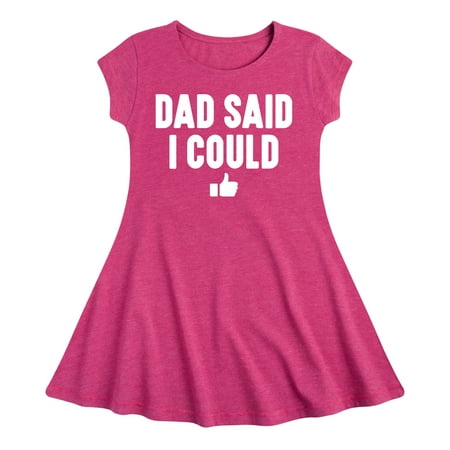 

Instant Message - Dad Said I Could - Toddler & Youth Girls Fit & Flare Dress