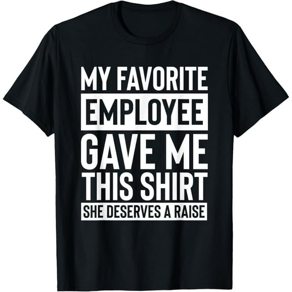 Funny My Favorite Employee Gave Me This Boss Manager Humor T-Shirt