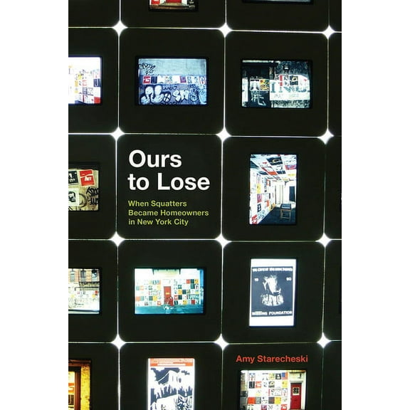Ours to Lose : When Squatters Became Homeowners in New York City (Hardcover)