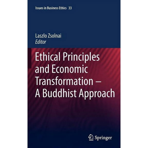 Issues in Business Ethics Ethical Principles and Economic Transformation - A Buddhist Approach, Book 33, (Hardcover)