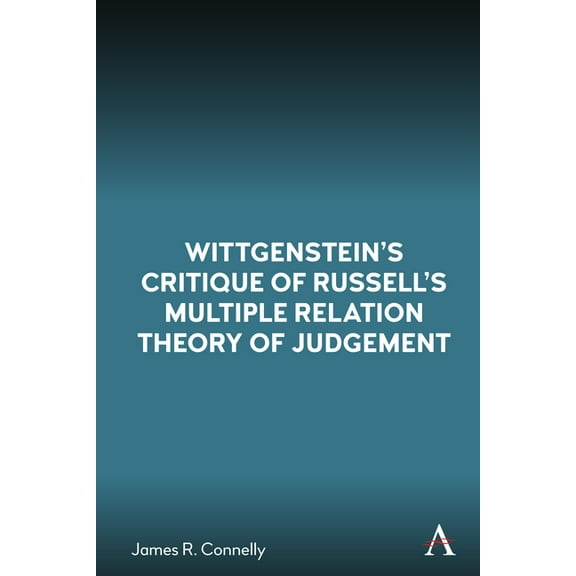 Anthem Studies in Wittgenstein Wittgenstein's Critique of Russell's Multiple Relation Theory of Judgement, Book 1, (Paperback)