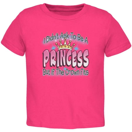 

I Didn t Ask To Be A Princess Toddler T Shirt Hot Pink 3T