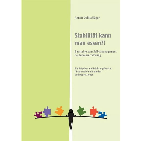 Stabilität kann man essen?!: Bausteine zum Selbstmanagement bei bipolarer Störung. Ein Ratgeber und Erfahrungsbericht für Menschen mit Manien und Depressionen (Paperback)
