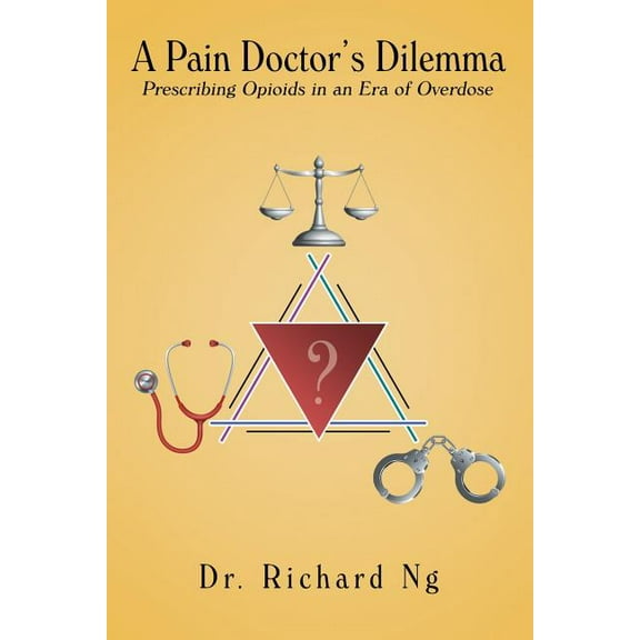 A Pain Doctor's Dilemma: Prescribing Opioids in an Era of Overdose, (Paperback)