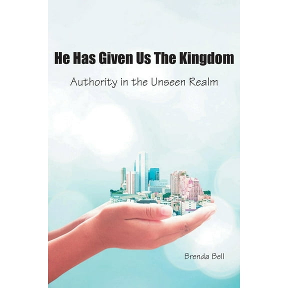 He Has Given Us the Kingdom: Authority in the Unseen Realm (Paperback)