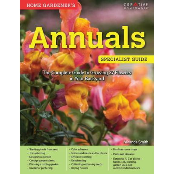 Pre-Owned Home Gardener's Annuals: The Complete Guide to Growing 37 Flowers in Your Backyard (Paperback) 158011802X 9781580118026