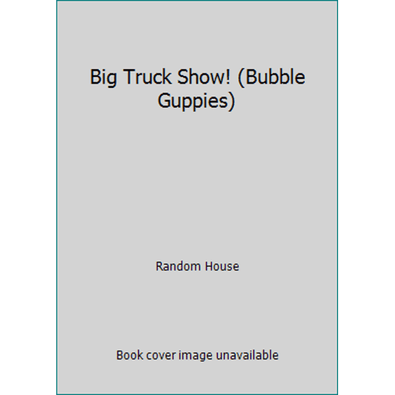 Pre-Owned Big Truck Show! (Bubble Guppies) (Paperback) 1101938870 9781101938874