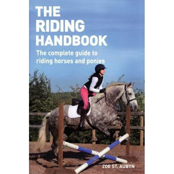 Pre-Owned The Riding Handbook: The Complete Guide to Riding Horses and Ponies (Paperback) 1554072794 9781554072798