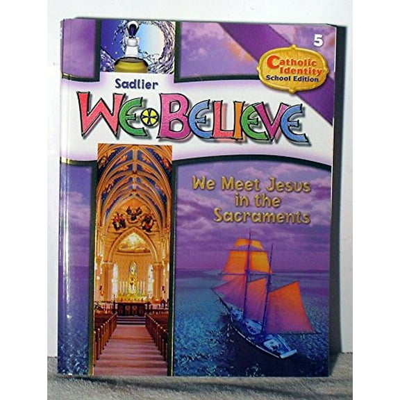 Pre-Owned Sadlier We Believe Grade 5 School Edition Student Book We Meet Jesus in the Sacraments, 9780821530559, 0821530550, Paperback,