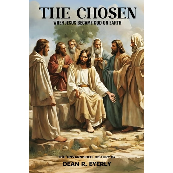 The Chosen: When Jesus Became God on Earth, (Paperback)