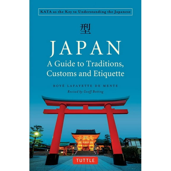 Japan: A Guide to Traditions, Customs and Etiquette: Kata as the Key to Understanding the Japanese, (Paperback)