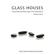 Glass Houses: Saving Feminist Anti-Violence Agencies from Self-Destruction (Paperback)