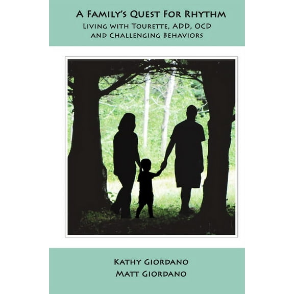 A Family's Quest for Rhythm: Living with Tourette, ADD, OCD & Challenging Behaviors, (Paperback)