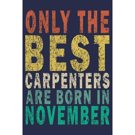 Only The Best Carpenters Are Born In November: Funny Vintage Carpenter Woodworking Gift Monthly