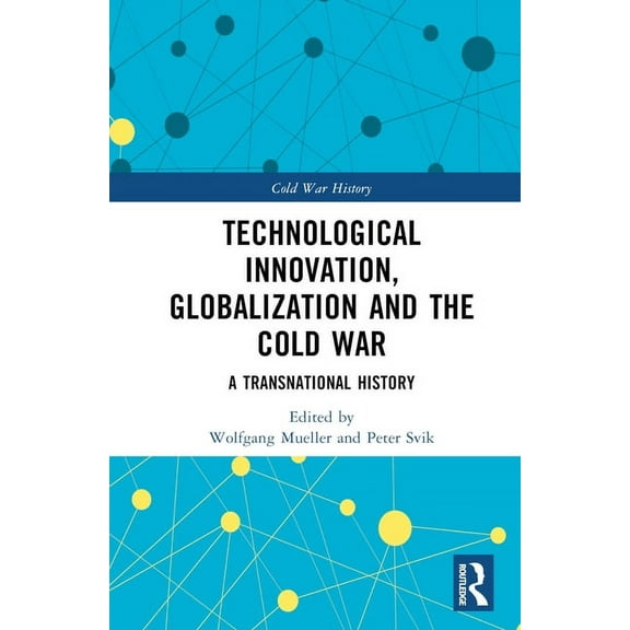 Cold War History Technological Innovation, Globalization and the Cold War: A Transnational History, (Hardcover)